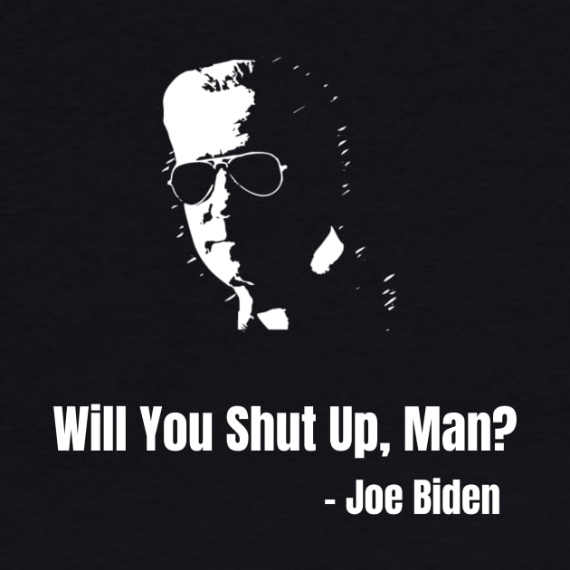 Will You Shut Up Man?, Presidential Debate, Funny Pro Joe Biden Shirt, Biden Harris 2020, Funny Election, Anti-Trump, political, democrat vote 2020 by The Mellow Cats Studio